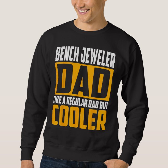 Mens Bench Jeweler Dad  Like a Regular Dad but Coo Sweatshirt (Vorderseite)
