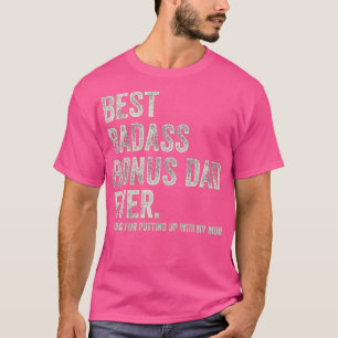 Mens Best Badass Bonus Dad Ever Thanks for Putting T-Shirt