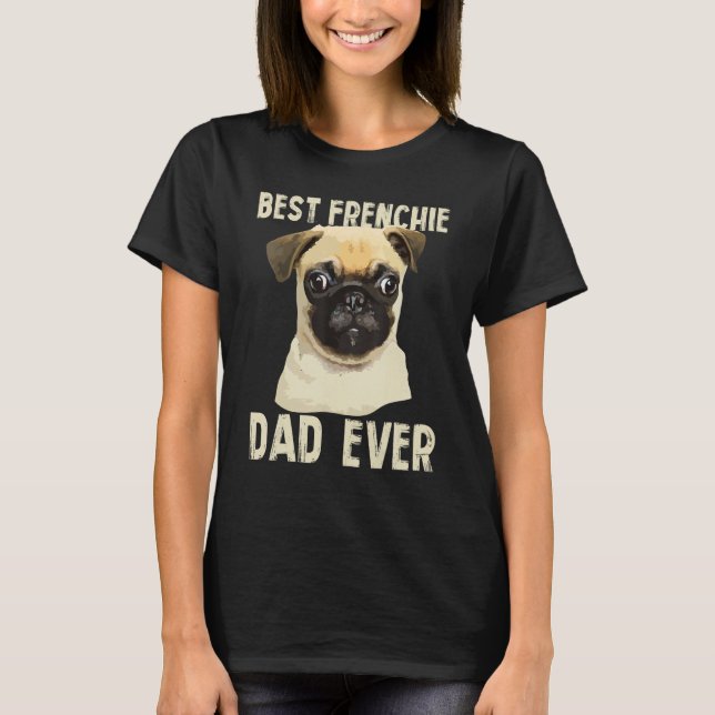 Mens Best Frenchie Dad Ever For Father French Bull T-Shirt (Vorderseite)