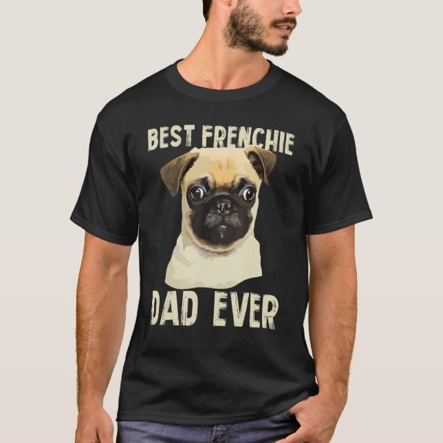 Mens Best Frenchie Dad Ever For Father French Bull T-Shirt (Vorderseite)
