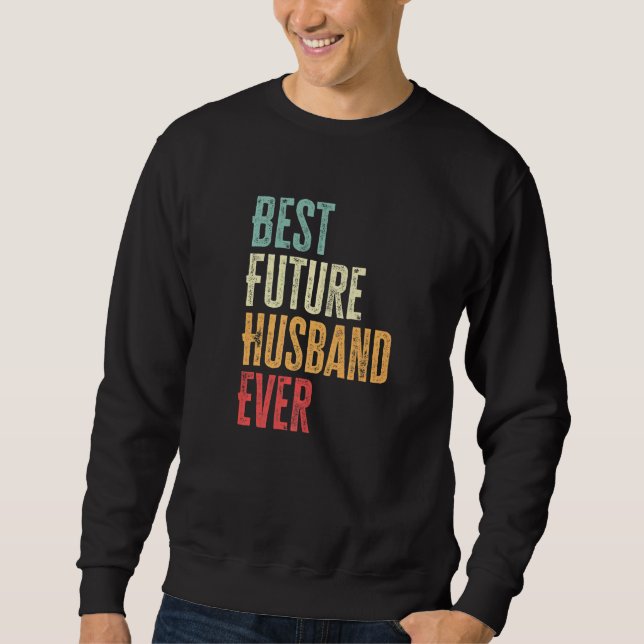 Mens Best Future Husband Ever  Future Husband Sayi Sweatshirt (Vorderseite)