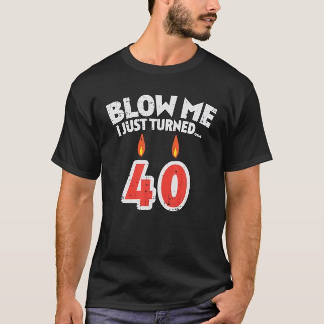 Mens Blow Me I wurde 40 Funny 40 th Birthday Gag P T-Shirt (Vorderseite)
