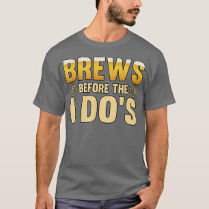 Mens Brews before the i dos Groom  T-Shirt