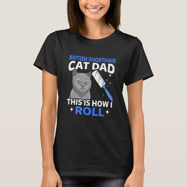Mens British Shorthair Cat Dad This Is How I Roll T-Shirt (Vorderseite)