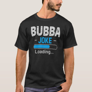 Mens Bubba Joke Loading Daddy Vathers Day Spaß T-Shirt