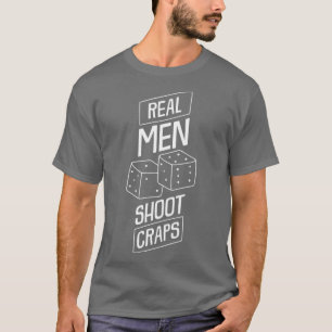 Mens Casino Real Men Shoot Craps Gambling Gift Des T-Shirt