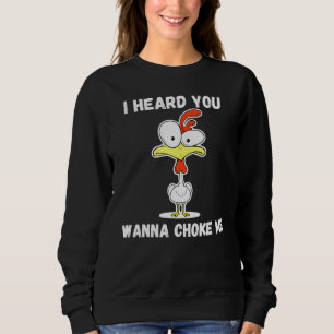 Mens Chicken Ich hörte, du willst Choke Me Meme Jo Sweatshirt
