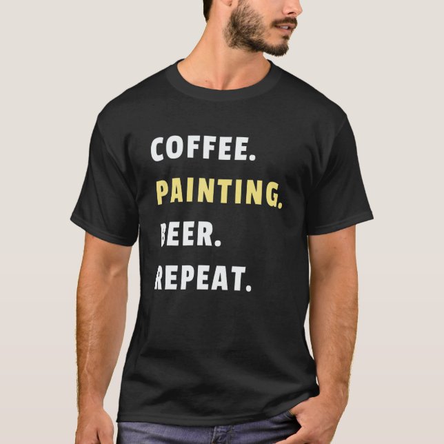Mens Coffee Painting Beer Repeat House Paint Job P T-Shirt (Vorderseite)