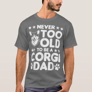 Mens Corgi ist nie zu alt, um ein Corgi-Vater zu s T-Shirt