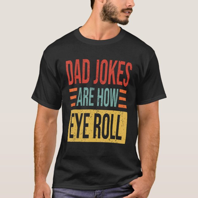 Mens Dad Jokes Are How Eye Roll  Dad  Daddy Pun Jo T-Shirt (Vorderseite)
