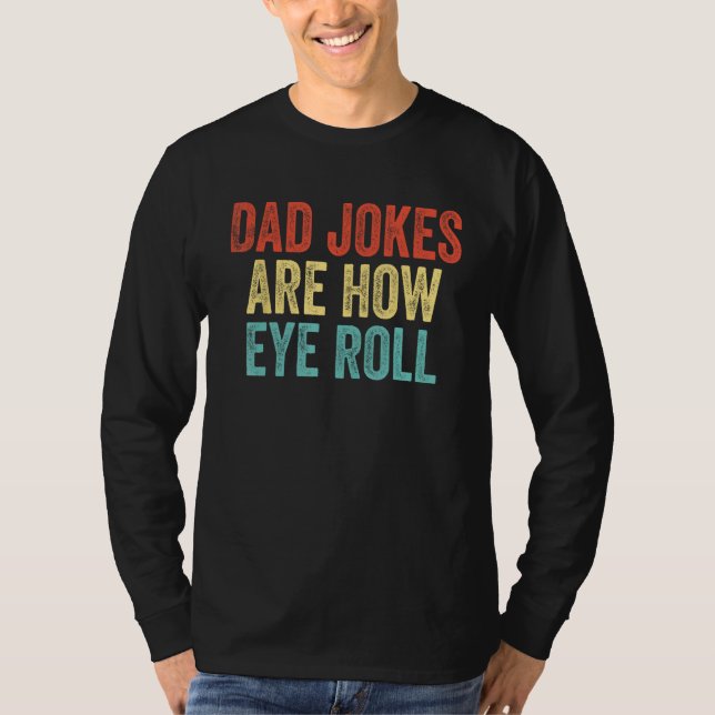 Mens Dad Jokes Are How Eye Roll  Dad T-Shirt (Vorderseite)