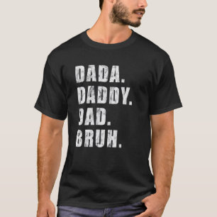 Mens Dada zu Papa zu Vater zu Bruh Daddy und mir B T-Shirt