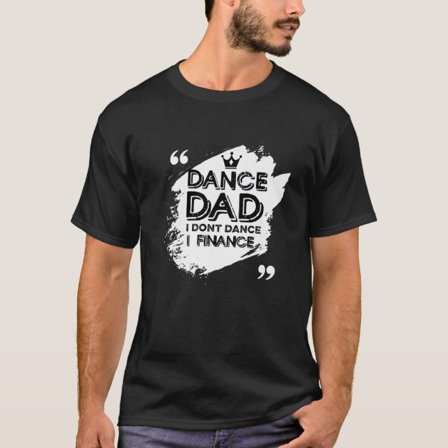 Mens Dance Dad I Don't Dance I Finance Dancing Dad T-Shirt (Vorderseite)