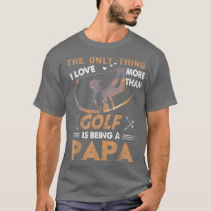 Mens das einzige, was ich Liebe mehr als Golf ist, T-Shirt