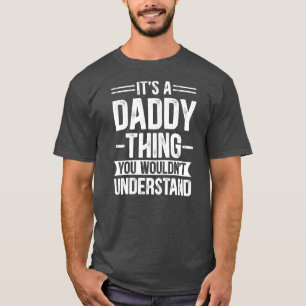 Mens, das ist ein Daddy, den du nicht verstehen wü T-Shirt