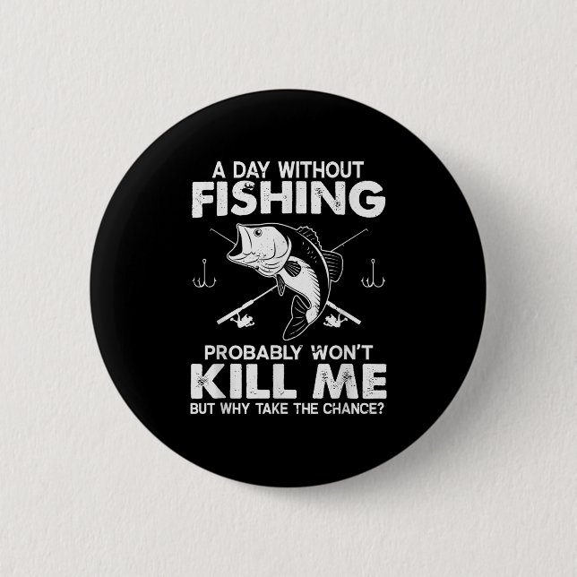 Mens Day without Funny Fisherman Zitat B F Button (Vorderseite)
