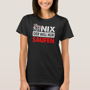Mens der Tut Nix Der Nur Saufen Drinking Sayi T-Shirt