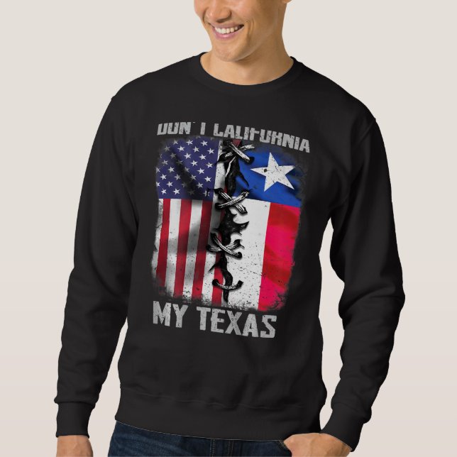 Mens Dont California My Texas Dont California My T Sweatshirt (Vorderseite)