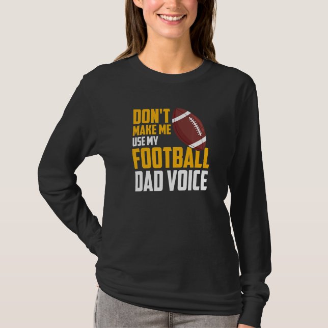 Mens  Don't Make Me Use My Football Dad Voice T-Shirt (Vorderseite)