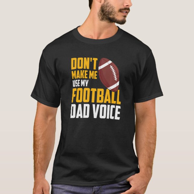 Mens  Don't Make Me Use My Football Dad Voice T-Shirt (Vorderseite)