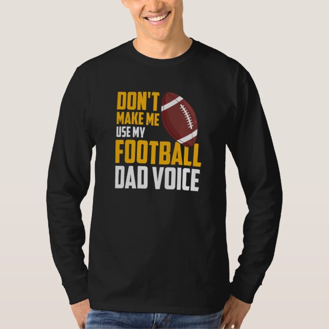 Mens  Don't Make Me Use My Football Dad Voice T-Shirt (Vorderseite)