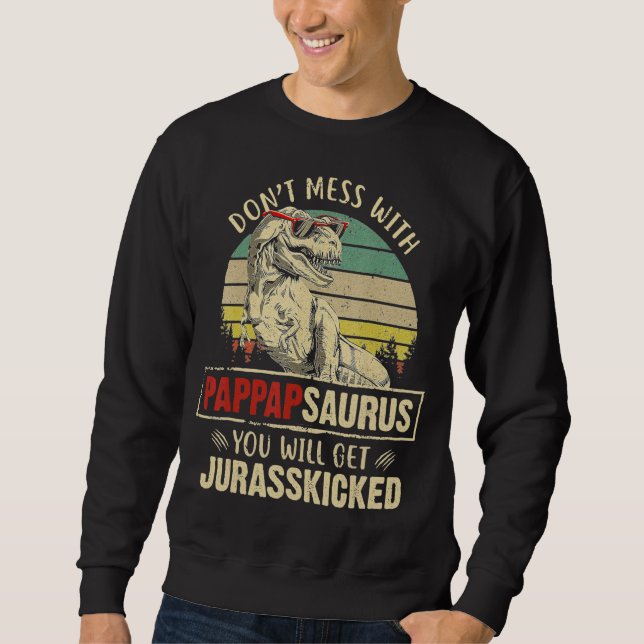 Mens Dont Mess mit Pappapsaurus Sie erhalten Jura Sweatshirt (Vorderseite)