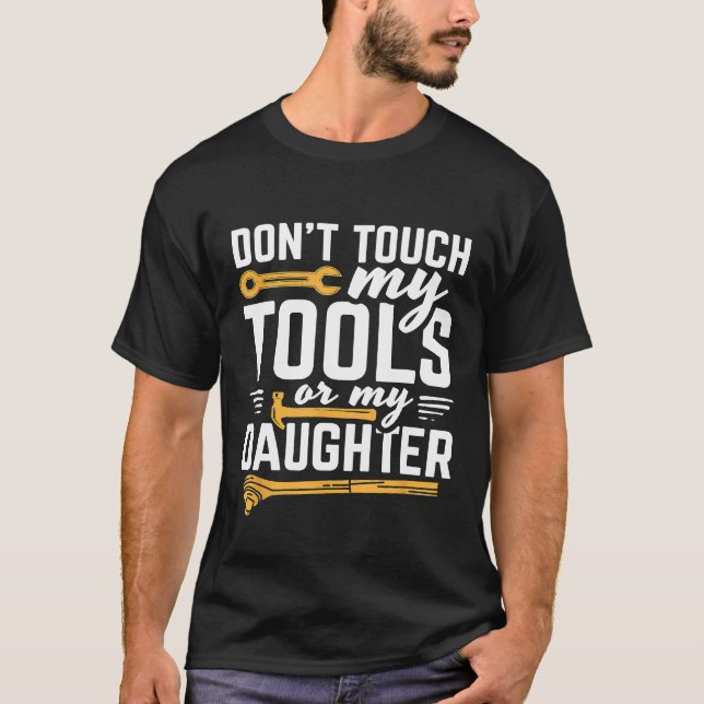Mens Dont Touch meine Tools oder mein Tochterdesig T-Shirt (Vorderseite)