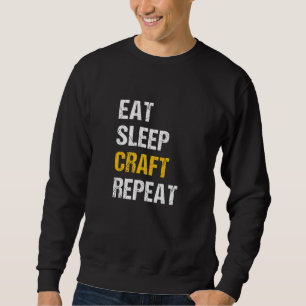 Mens Eat Sleep Craft Repeat Work Crafting Worker T Sweatshirt