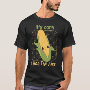 Mens, es ist Mais, es hat den Saft T-Shirt