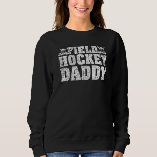 Mens Field Hockey Hockey Hockey Hockey Daddy Fathe Sweatshirt
