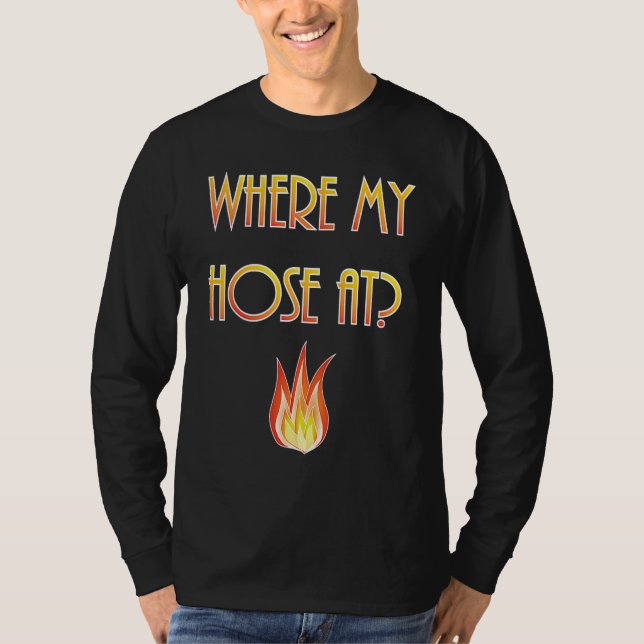 Mens  Firefighter Where my Hose At Fireman T-Shirt (Vorderseite)
