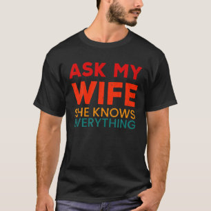 Mens Fragte meiner Ehefrau, sie weiß alles, was lu T-Shirt