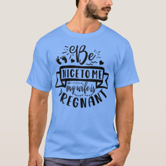 Mens Funny Be Nice Meine Ehefrau ist schwangere El T-Shirt