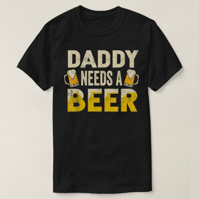 Mens Funny Drinking Beer Daddy Needs A Beer Gift F T-Shirt (Design vorne)