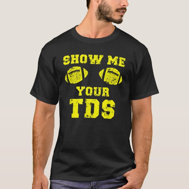 Mens Funny Fantasy Football Show Me Your TDs T-Shirt (Vorderseite)