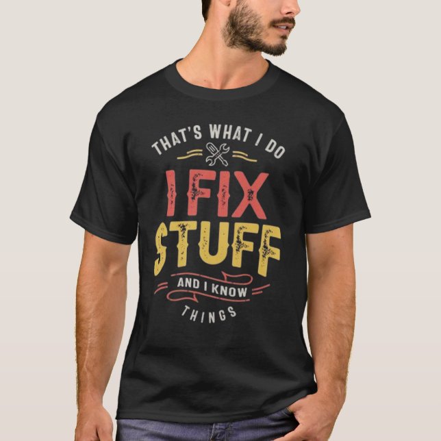 Men's Funny I fix Stuff T-Shirt Mechanic Engineer  (Vorderseite)