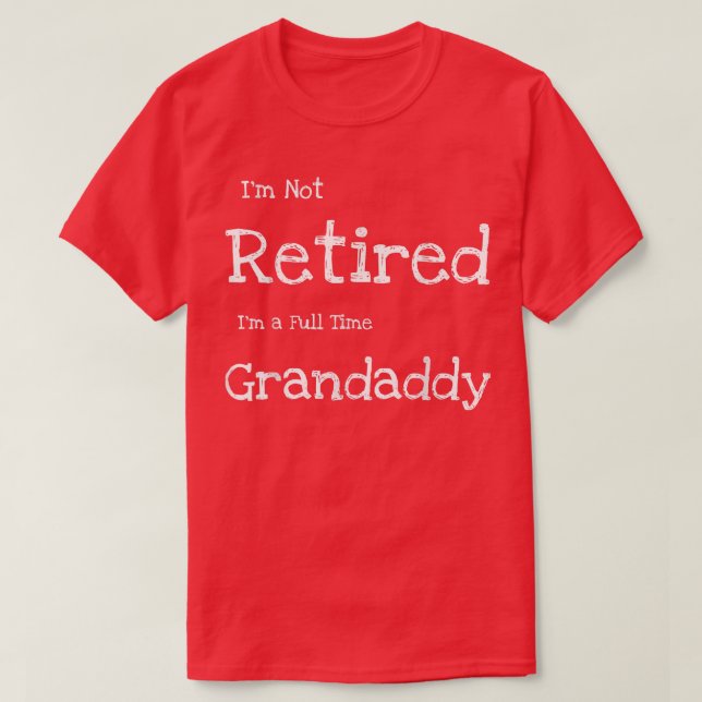 Mens Funny I'm Not Retired I'm a Full Time Grandad T-Shirt (Design vorne)