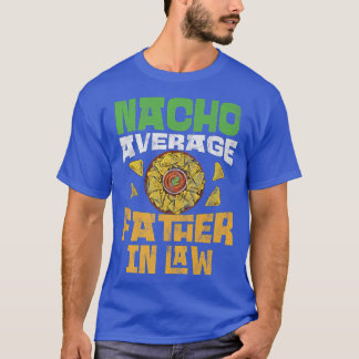 Mens Funny Nacho Average Father In Law Wedding Par T-Shirt