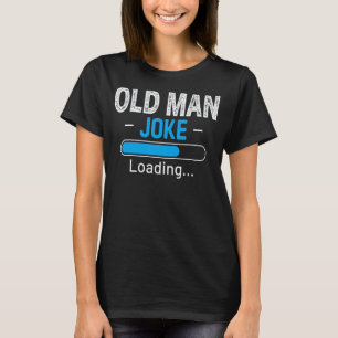 Mens Funny Old Man Joke Loading Daddy Vathers Day T-Shirt