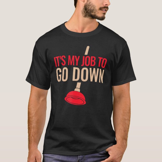 Mens Funny Plumber Plunger It's My Job To Go Down  T-Shirt (Vorderseite)