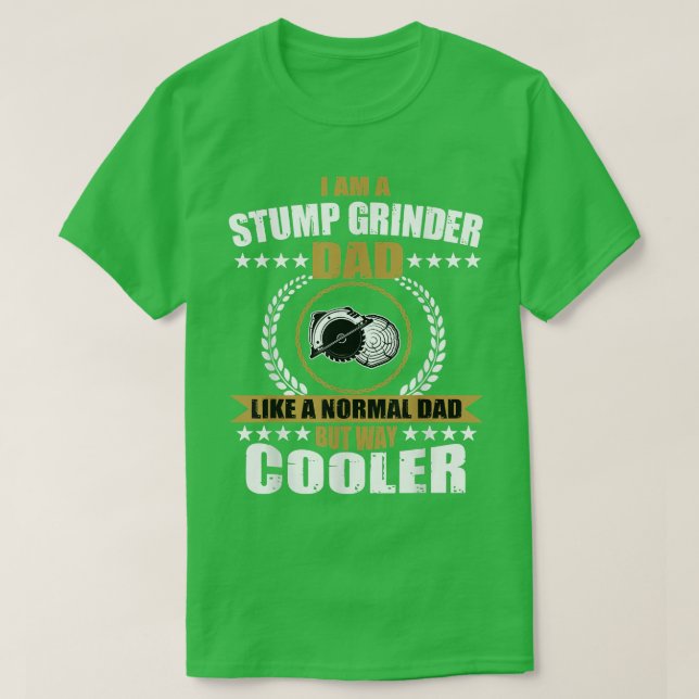 Mens Funny Stump Grinder Dad Quote Arborist Logger T-Shirt (Design vorne)