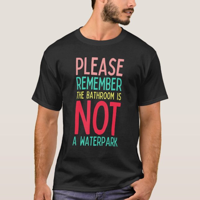Mens Funny Teacher Life Bathroom Is Not a Waterpar T-Shirt (Vorderseite)