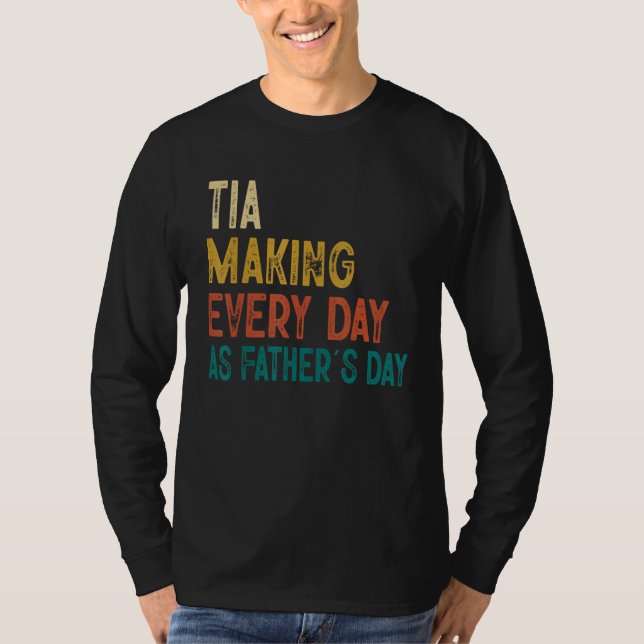 Mens Funny Tia Making Every Day As Father's Day T-Shirt (Vorderseite)