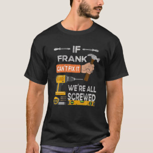 Mens Funny, wenn Frank es nicht reparieren kann, w T-Shirt