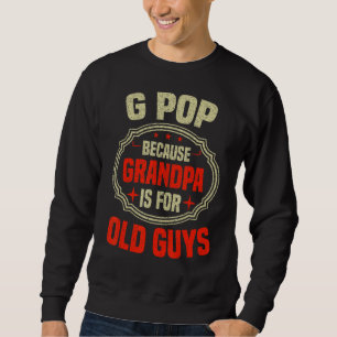 Mens G Pop, weil Großvater ist für alte Typ Vater Sweatshirt