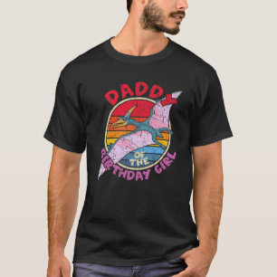 Mens Girl Birthday I Daddy I Pterodactylus I Famil T-Shirt