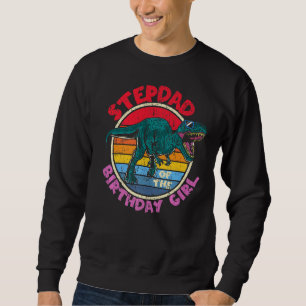 Mens Girl Birthday I Stepdad Tyrannosaurus Rex I F Sweatshirt