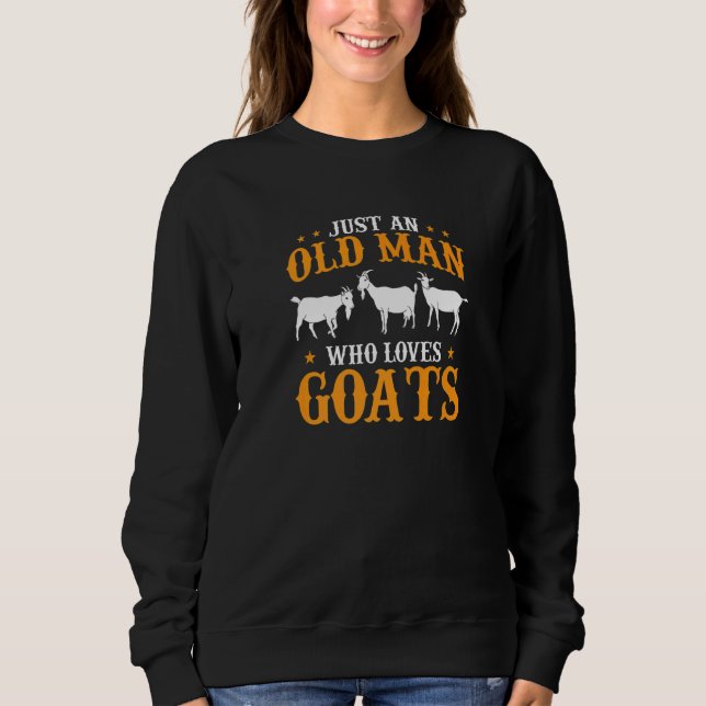 Mens Goat Farmer Just An Old Man Who Loves Goats   Sweatshirt (Vorderseite)