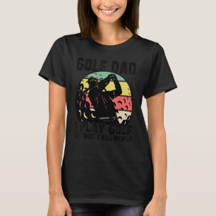 Mens Golf Vater Ich spiele Golf, also werde ich di T-Shirt