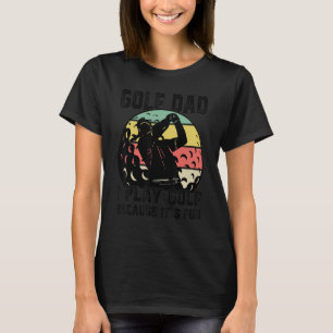 Mens Golf Vater Ich spiele Golf, weil es Spaß Golf T-Shirt